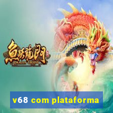 v68 com plataforma